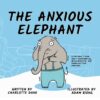 Anxious Elephant: A Children's Book About Ovethink