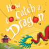 How to Catch a Dragon ( How to Catch )