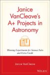 Janice VanCleave's A+ Projects in Astronomy