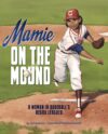 Mamie on the Mound: A Woman in Baseball's Negro L