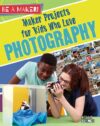 MAKER PROJECTS FOR KIDS WHO LOVE PHOTOGR