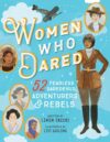 Women Who Dared: 52 Stories of Fearless Daredevils