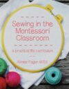 Sewing in the Montessori Classroom: A Practical L