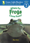 Where Do Frogs Come From (Green Light Reader Lvl 2