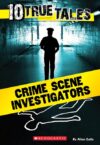 Crime Scene Investigators (10 True Tales)