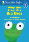 Why the Frog Has Big Eyes  (Green Light Read Lvl 2
