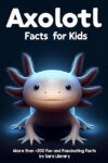 Axolotl Facts Book For Kids: axolotl facts for ki