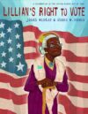 Lillian's Right to Vote: A Celebration of the Vot