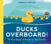 Ducks Overboard!: A True Story of Plastic in Our O