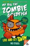 Live and Let Swim (My Big Fat Zombie Goldfish #5)