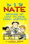 Big Nate: Beware of Low Flying Corn Muffins