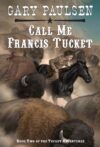 Call Me Francis Tucket #2 (Tucket Adventures)