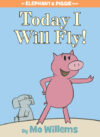 Today I Will Fly! (Elephant and Piggie)