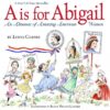 A is for Abigail: An Almanac of Amazing American