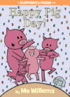 Happy Pig Day! (Elephant and Piggie Book #15)
