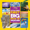 Little Kids First Big Book of Weather National Geo