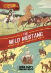 History Comics: The Wild Mustang: Horses of the A