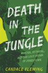 Death in the Jungle: Murder Betrayal and the Lost