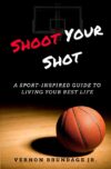 Shoot Your Shot: A Sport-Inspired Guide to Living