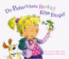 Do Princesses Really Kiss Frogs? (Do Princesses)