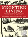Frontier Living: An Illustrated Guide to Pioneer