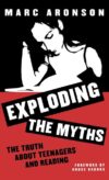 Exploding the Myths: The Truth about Teenagers and