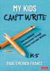 My Kids Can't Write K-5: How to Advance Ac