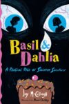 Basil & Dahlia: A Tragical Tale of Sinister Sweet