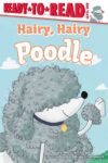 Hairy Hairy Poodle: Ready-To-Read Level 1