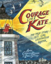 Courage Like Kate: The True Story of a Girl Light