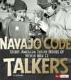 Navajo Code Talkers: Secret American Indian Heroe
