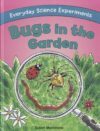 Bugs in the Garden (Everyday Science ExperimentsLB