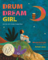 Drum Dream Girl: How One Girl's Courage Changed Mu