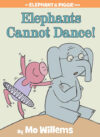 Elephants Cannot Dance! #9 (Elephant and Piggie)