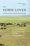 Horse Lover: A Cowboy's Quest to Save the Wild Mus