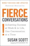 Fierce Conversations: Achieving Success at Work an