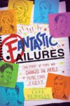 Fantastic Failures: True Stories of People Who Ch