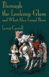 Through the Looking-Glass and What Alice Found Th