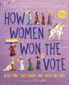 How Women Won the Vote: Alice Paul Lucy Burns and
